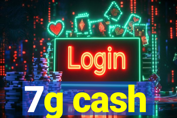7g cash